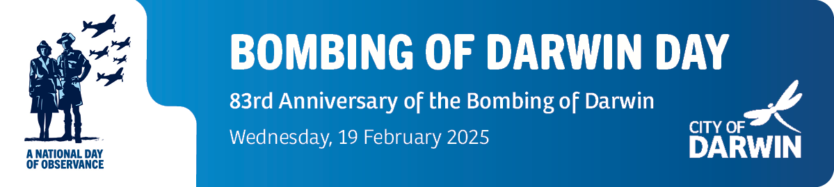 Bombing of Darwin Day 83rd Anniversary of the Bombing of Darwin. Wednesday 19 February 2025.